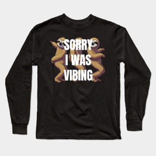 Sorry I Was Vibing Long Sleeve T-Shirt